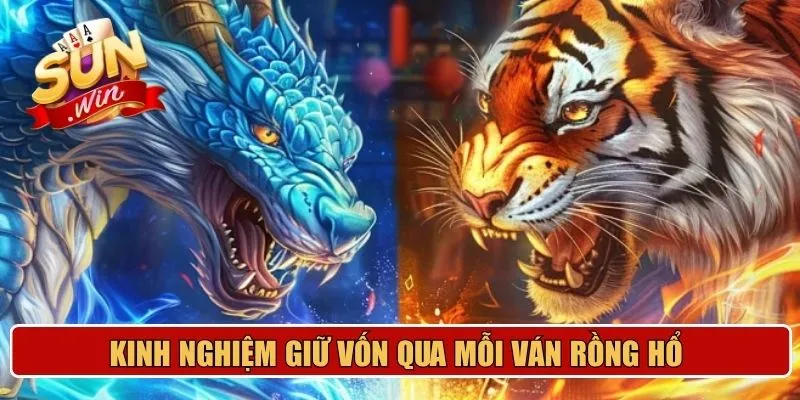 Kinh nghiệm giữ vốn qua mỗi ván Rồng Hổ 