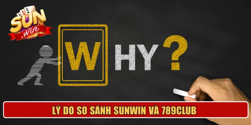 Lý do so sánh Sunwin và 789club 